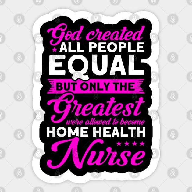 Nursing Greatest Become Home Health Nurse Nurse Healthcare Sticker by Toeffishirts